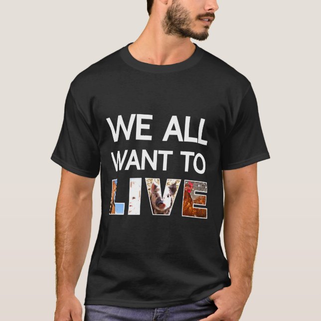 We All Want To Live Pro Life Vegan March Activist T-Shirt (Front)