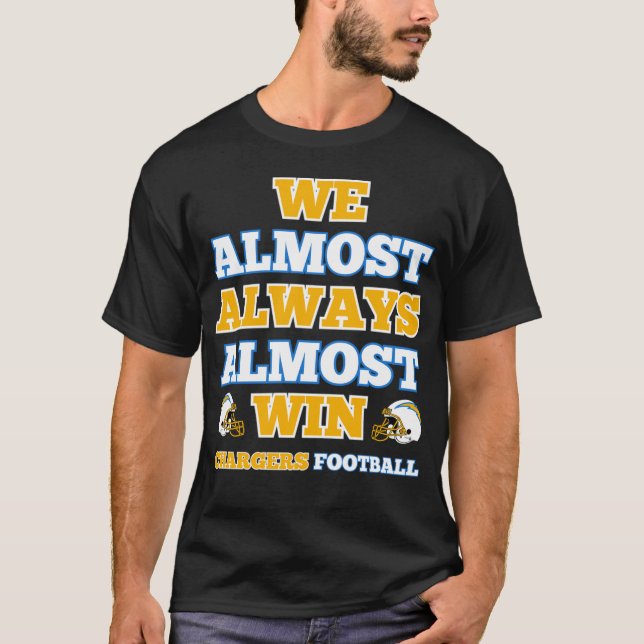 We Almost Always Almost Win Chargers Football Funn T-Shirt (Front)