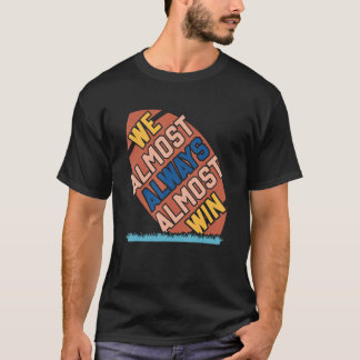 We Almost Always Almost Win Football Fans 1 T-Shirt