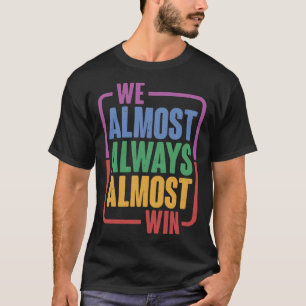 We Almost Always Almost Win - Pullover Hoodie