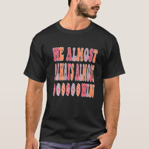 We Almost Always Almost Win Quote For Football Fa T-Shirt