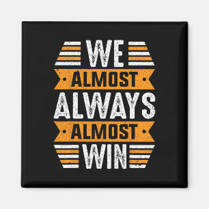 We Almost Always Almost Win Sports Funny Football  Magnet