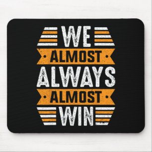 We Almost Always Almost Win Sports Funny Football Mouse Pad