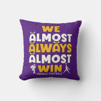 We almost always almost win Vikings football Cushion