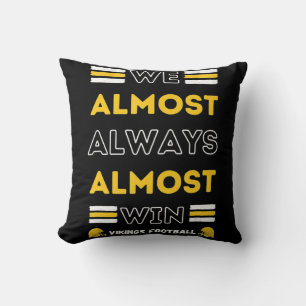 We Almost Always Almost Win  Vikings Football Spor Cushion
