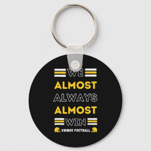 We Almost Always Almost Win Vikings Football Spor Key Ring