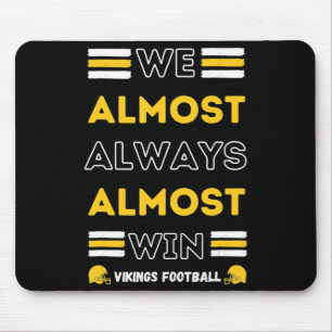 We Almost Always Almost Win Vikings Football Spor Mouse Pad