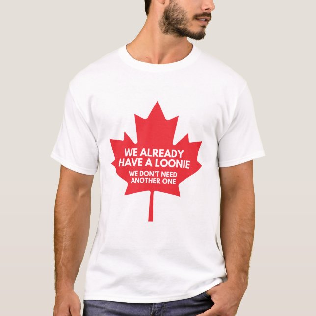 We Already Have a Loonie T-Shirt (Front)