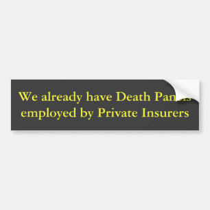 We already have Death Panels employed by Privat... Bumper Sticker