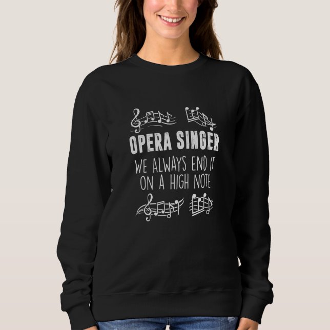 We Always End It On A High Note    Opera Singer Sweatshirt (Front)
