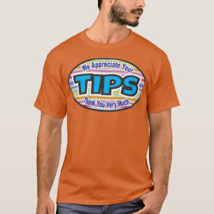 We Appreciate Your TIPS T-Shirt