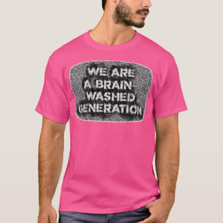 We Are a BrainWashed Generation Propaganda T-Shirt