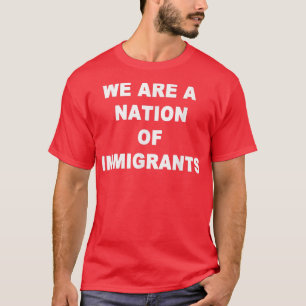 We Are A Nation Of Immigrants Refugee Rights Prote T-Shirt