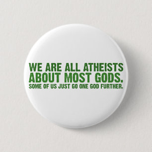 We are all atheists about most gods 6 cm round badge