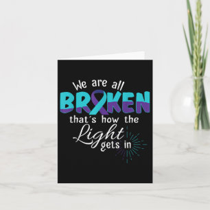 We Are All Broken Suicide Awareness Mental Health Card