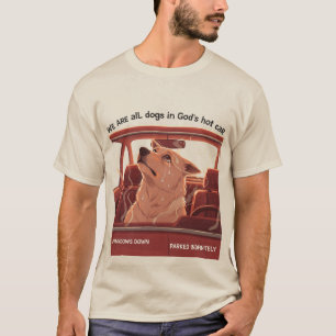 We Are All Dogs In God's Hot Car T-Shirt