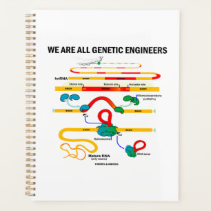 We Are All Genetic Engineers RNA Splicing Humour Planner