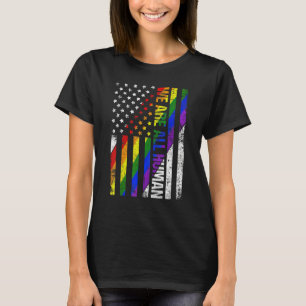 We Are All Human American Flag Proud Ally Lgbt Rai T-Shirt