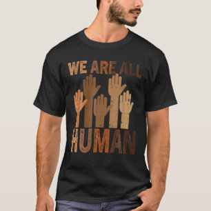 We Are All Human Beautiful Equality Black History T-Shirt