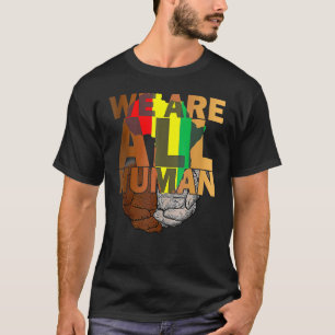 We Are All Human Black Is Beautiful Black History  T-Shirt