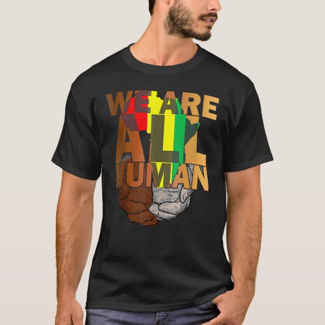 We Are All Human Black Is Beautiful Black History  T-Shirt (Front)