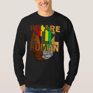 We Are All Human Black Is Beautiful Black History T-Shirt