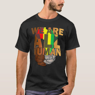 We Are All Human Black Is Beautiful Black History  T-Shirt