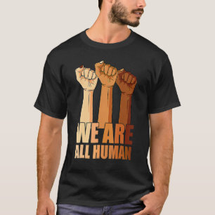 We Are All Human Black Is Beautiful Black History T-Shirt