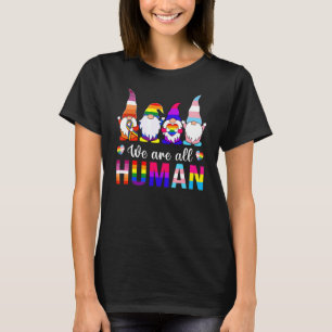 We Are All Human Gnomes Pride Ally Gnome Lgbt Mont T-Shirt