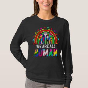 We Are All Human Inspirational Proud Lgbt Rainbow T-Shirt