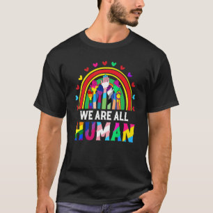 We Are All Human Inspirational Proud Lgbt Rainbow  T-Shirt