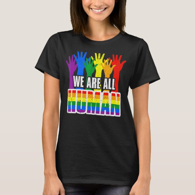 We Are All Human Lgbt Gay Rights Pride Ally Lgbtq T-Shirt (Front)