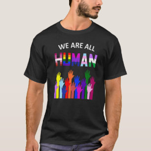 We Are All Human LGBT Gay Rights Pride Ally T-Shirt