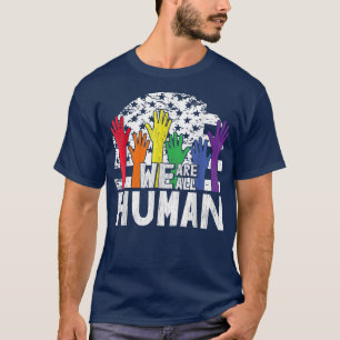 We Are All Human LGBTQ, Pride Month  T-Shirt