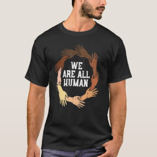 We Are All Human Melanin Blm Equality Black Histor T-Shirt