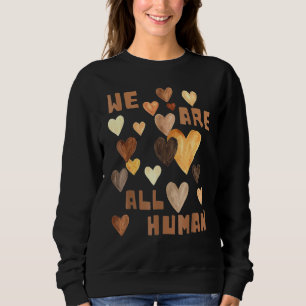 We Are All Human Melanin Hearts African Black Hist Sweatshirt