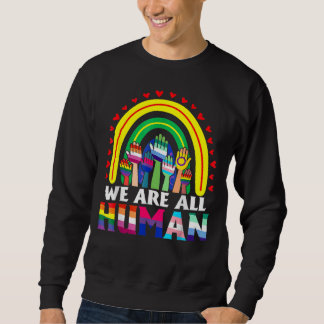 We Are All Human Pride Ally Rainbow Lgbt Flag Gay  Sweatshirt