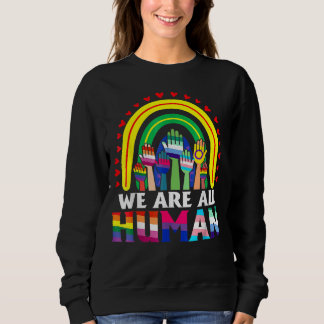 We Are All Human Pride Ally Rainbow Lgbt Flag Gay  Sweatshirt