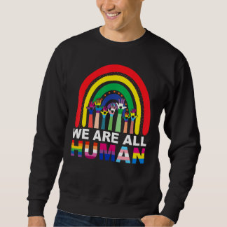 We Are All Human Pride Ally Rainbow Lgbt Flag Gay  Sweatshirt