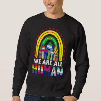 We Are All Human Pride Ally Rainbow Lgbt Flag Gay  Sweatshirt