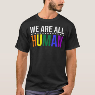 We Are All Human Pride Ally Rainbow Lgbt Flag Gay  T-Shirt