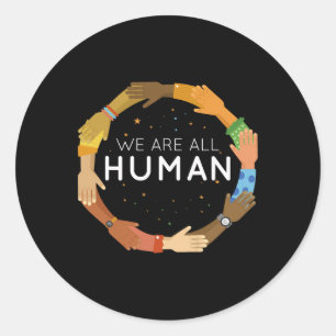 We Are All Human Racial Justice Human Equality Inc Classic Round Sticker