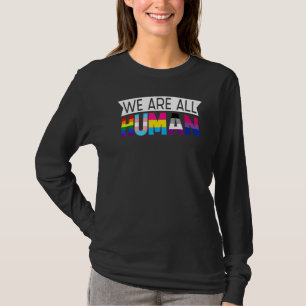 We Are All Human Transgender Queer Lgbtq+ Love Equ T-Shirt