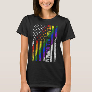 We Are All Human USA Flag Proud LGBT Rainbow Flag  T-Shirt