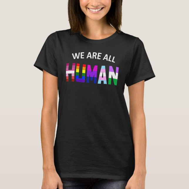 We Are All Human With Lgbtq+ Flags For Pride Month T-Shirt (Front)