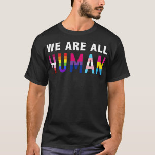 We are all human with LGBTQ s for pride month T-Shirt