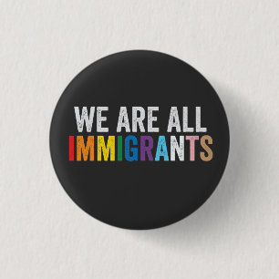 We Are All Immigrants LGBT Rainbow Ally 3 Cm Round Badge