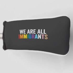 We Are All Immigrants LGBT Rainbow Ally Golf Head Cover