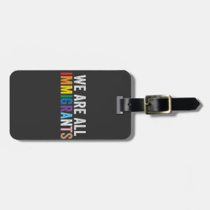 We Are All Immigrants LGBT Rainbow Ally Luggage Tag