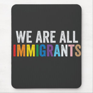 We Are All Immigrants LGBT Rainbow Ally Mouse Pad